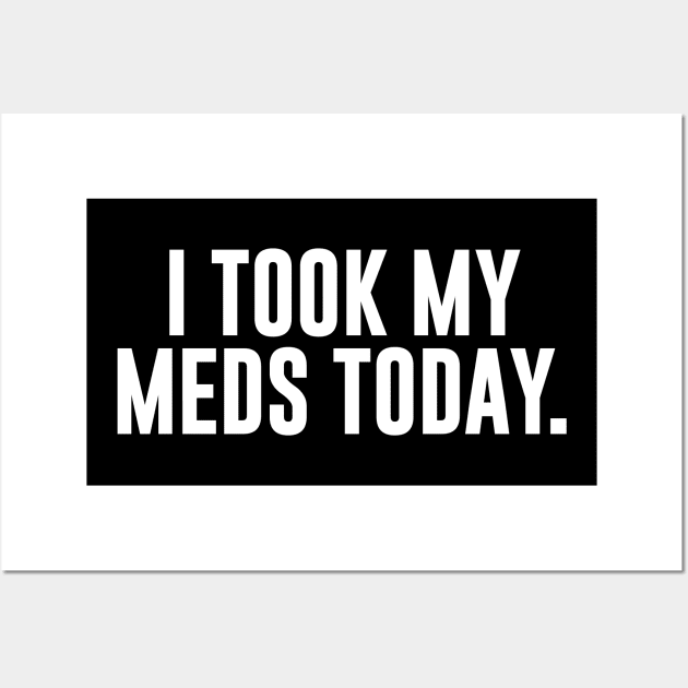 I Took My Meds Today Wall Art by sunima